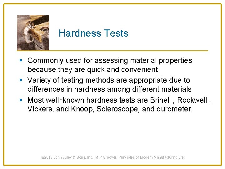 Hardness Tests § Commonly used for assessing material properties because they are quick and