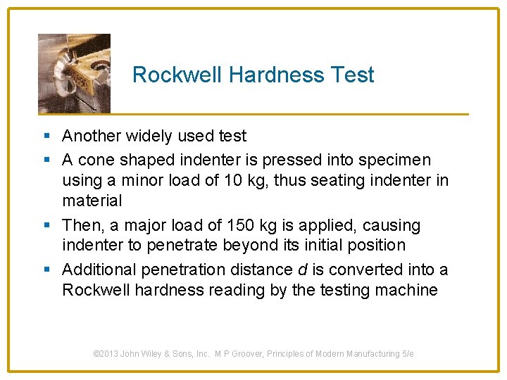 Rockwell Hardness Test § Another widely used test § A cone shaped indenter is