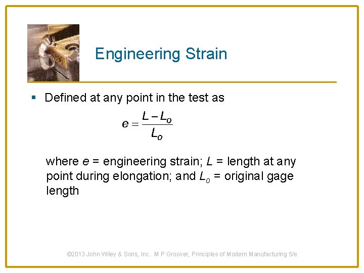 Engineering Strain § Defined at any point in the test as where e =