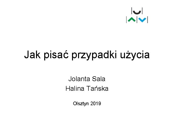 Jak pisać przypadki użycia Jolanta Sala Halina Tańska Olsztyn 2019 