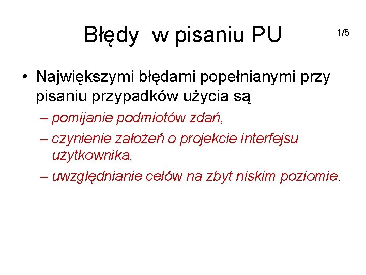 Błędy w pisaniu PU 1/5 • Największymi błędami popełnianymi przy pisaniu przypadków użycia są