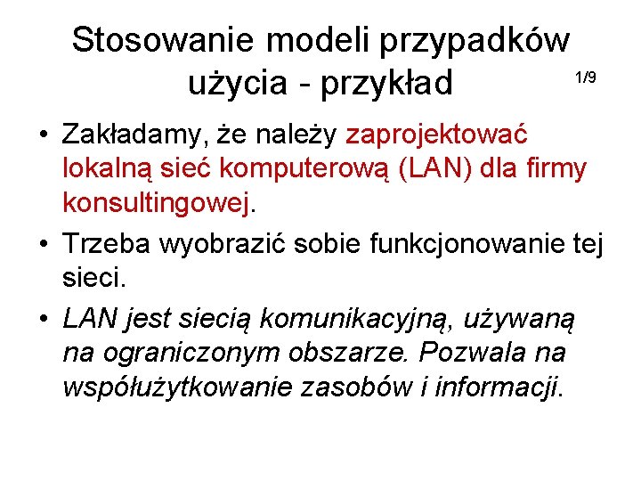 Stosowanie modeli przypadków 1/9 użycia - przykład • Zakładamy, że należy zaprojektować lokalną sieć