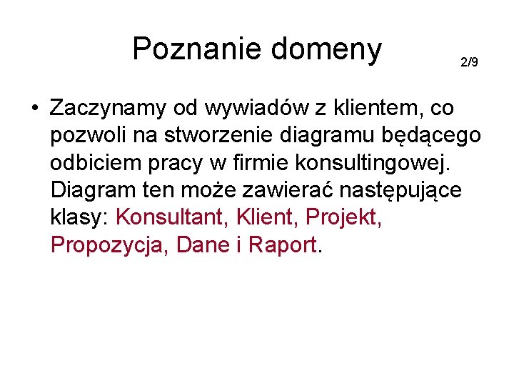 Poznanie domeny 2/9 • Zaczynamy od wywiadów z klientem, co pozwoli na stworzenie diagramu