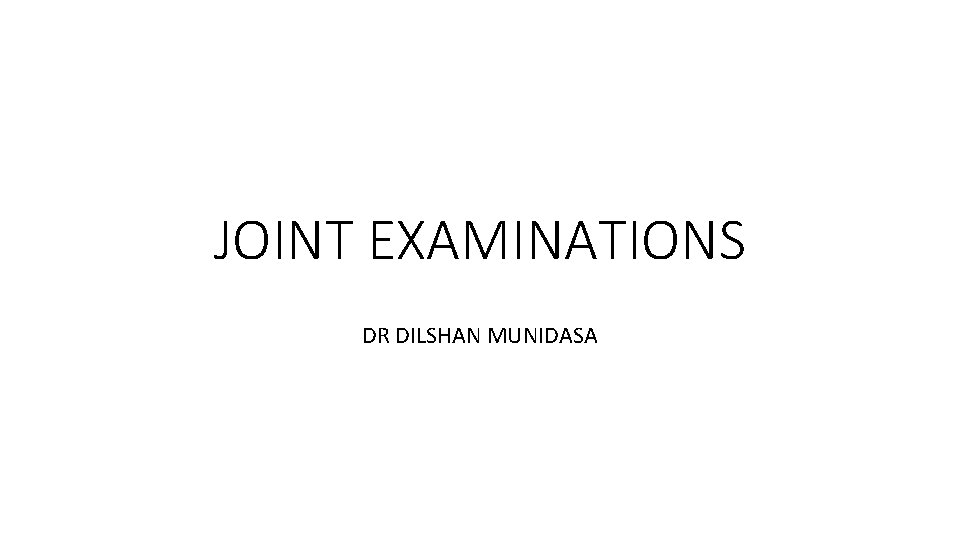JOINT EXAMINATIONS DR DILSHAN MUNIDASA JOINT EXAMINATIONS DR DILSHAN MUNIDASA