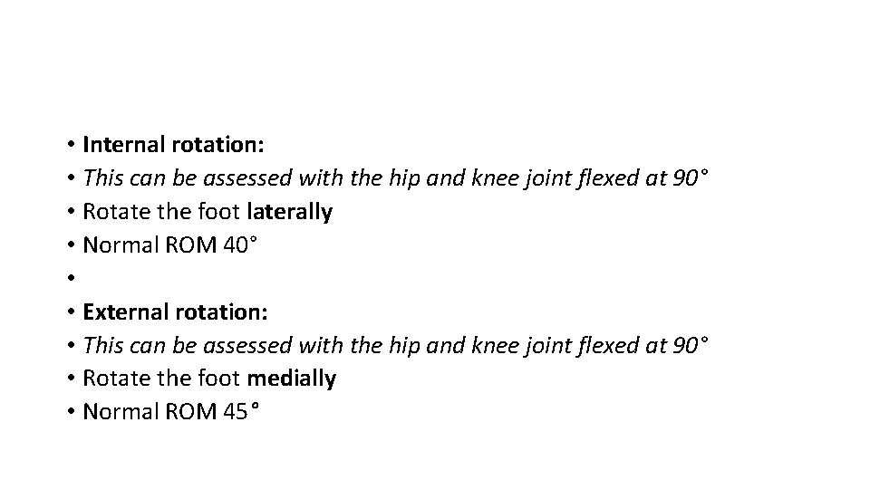 • Internal rotation: • This can be assessed with the hip and knee • Internal rotation: • This can be assessed with the hip and knee