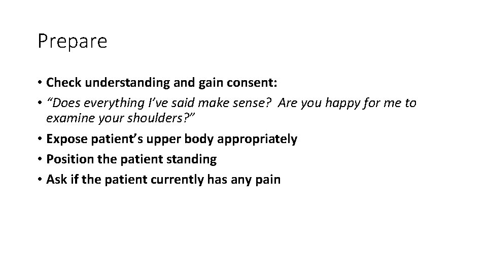 Prepare • Check understanding and gain consent: • “Does everything I’ve said make sense? Prepare • Check understanding and gain consent: • “Does everything I’ve said make sense?