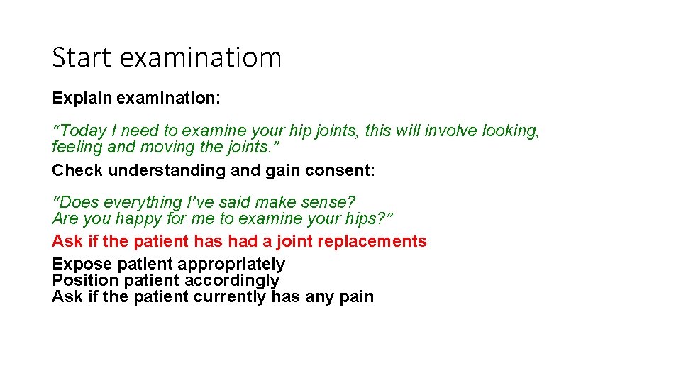 Start examinatiom Explain examination: “Today I need to examine your hip joints, this will Start examinatiom Explain examination: “Today I need to examine your hip joints, this will