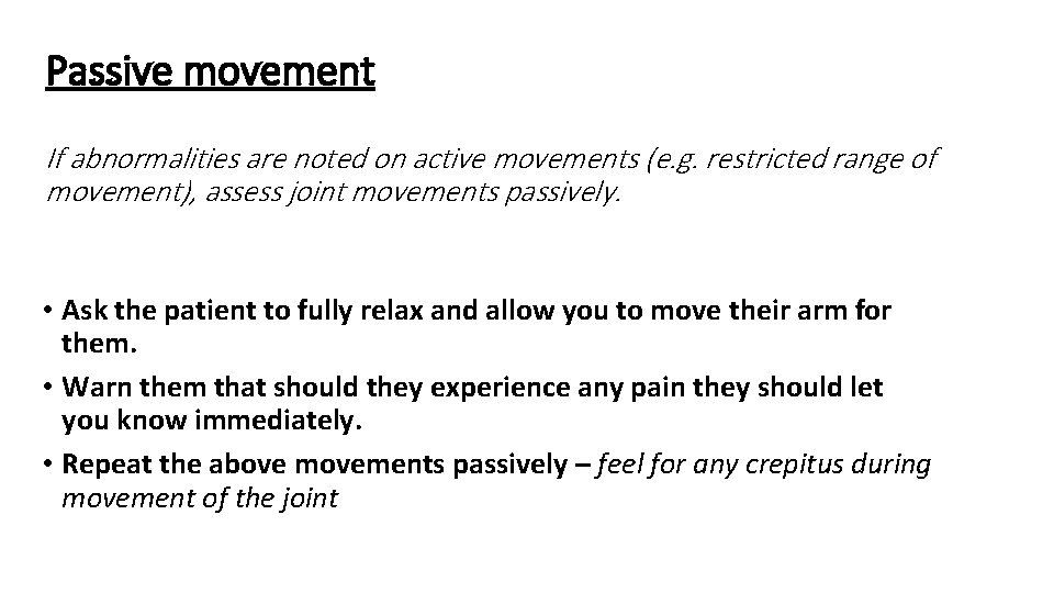 Passive movement If abnormalities are noted on active movements (e. g. restricted range of Passive movement If abnormalities are noted on active movements (e. g. restricted range of