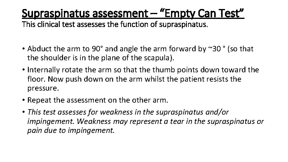 Supraspinatus assessment – “Empty Can Test” This clinical test assesses the function of supraspinatus. Supraspinatus assessment – “Empty Can Test” This clinical test assesses the function of supraspinatus.