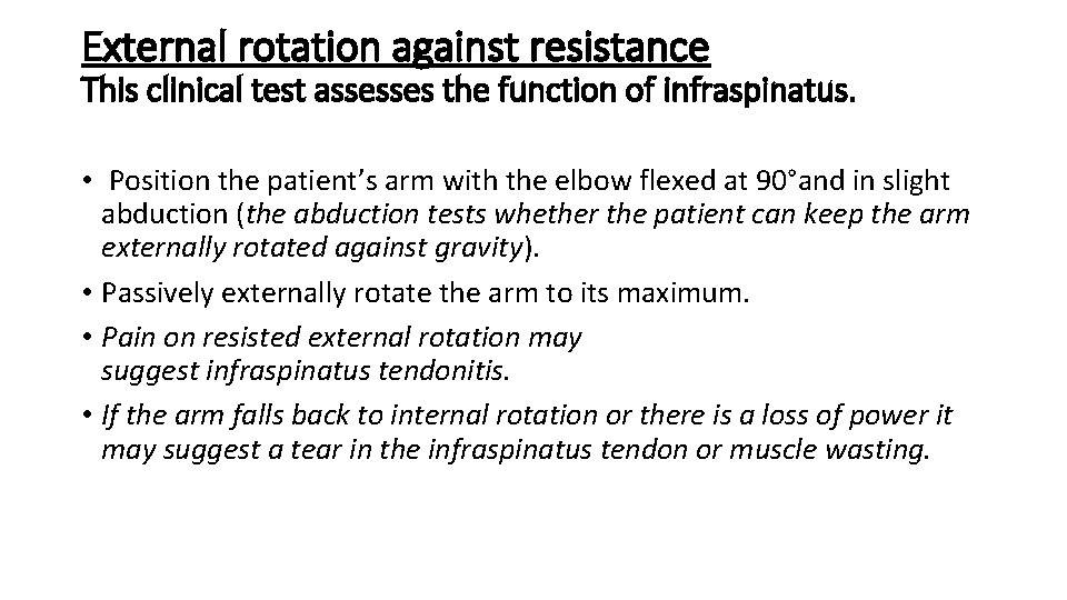 External rotation against resistance This clinical test assesses the function of infraspinatus. • Position External rotation against resistance This clinical test assesses the function of infraspinatus. • Position