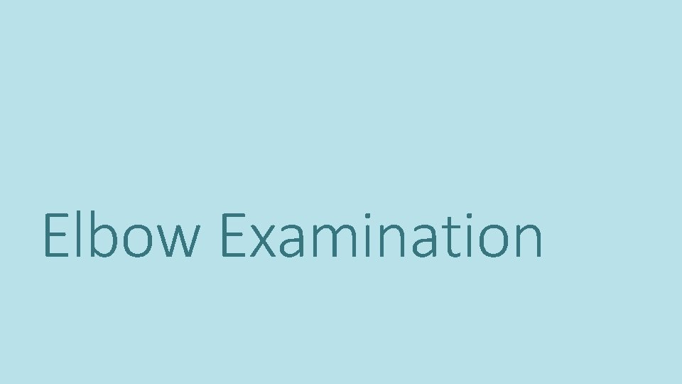 Elbow Examination Elbow Examination