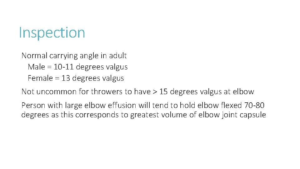 Inspection Normal carrying angle in adult Male = 10 -11 degrees valgus Female = Inspection Normal carrying angle in adult Male = 10 -11 degrees valgus Female =