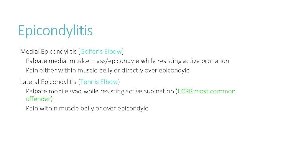 Epicondylitis Medial Epicondylitis (Golfer’s Elbow) Palpate medial muslce mass/epicondyle while resisting active pronation Pain Epicondylitis Medial Epicondylitis (Golfer’s Elbow) Palpate medial muslce mass/epicondyle while resisting active pronation Pain