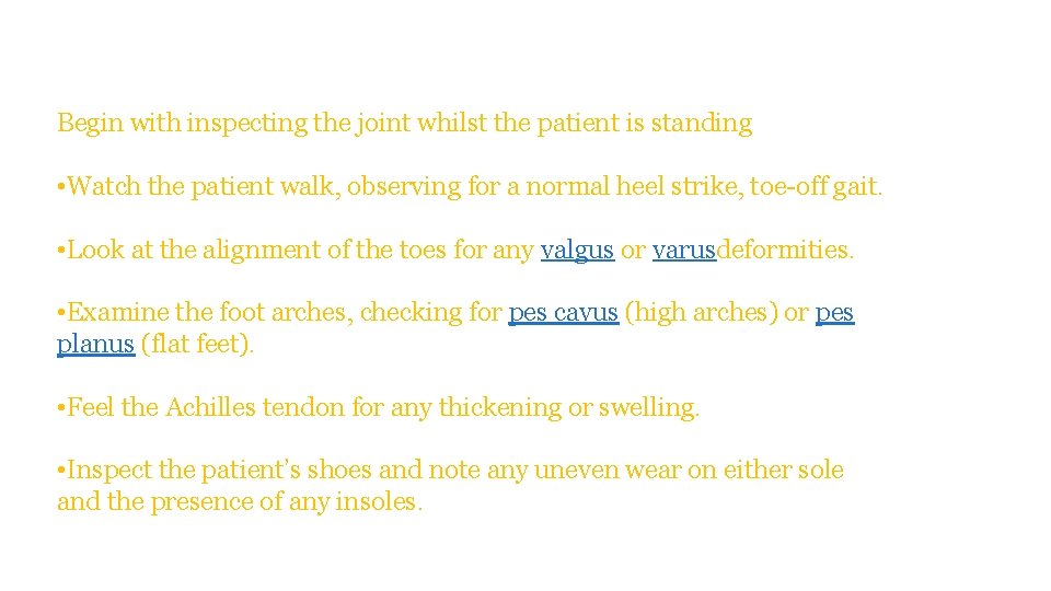 Begin with inspecting the joint whilst the patient is standing • Watch the patient Begin with inspecting the joint whilst the patient is standing • Watch the patient