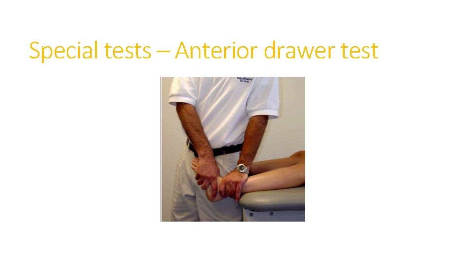 Special tests – Anterior drawer test Special tests – Anterior drawer test