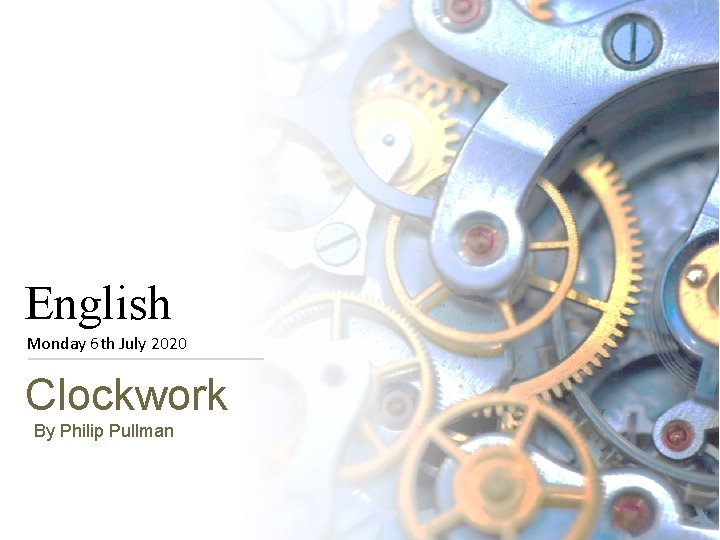 English Monday 6 th July 2020 Clockwork By Philip Pullman 