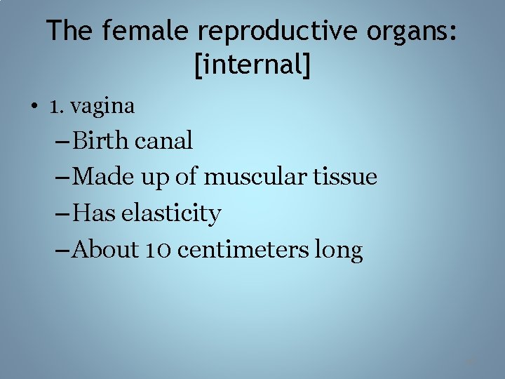 The female reproductive organs: [internal] • 1. vagina – Birth canal – Made up