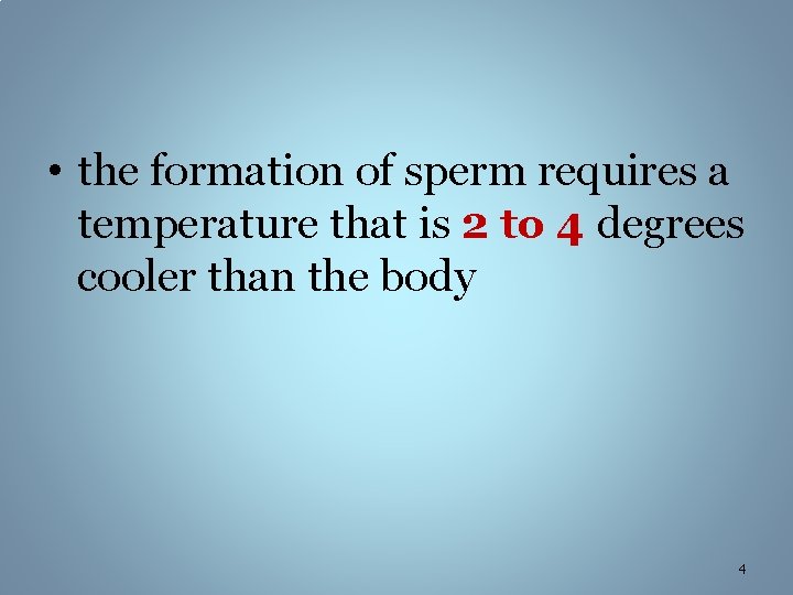  • the formation of sperm requires a temperature that is 2 to 4