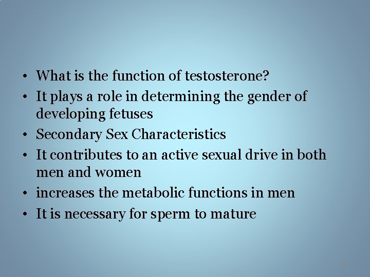  • What is the function of testosterone? • It plays a role in