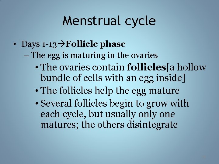 Menstrual cycle • Days 1 -13 Follicle phase – The egg is maturing in