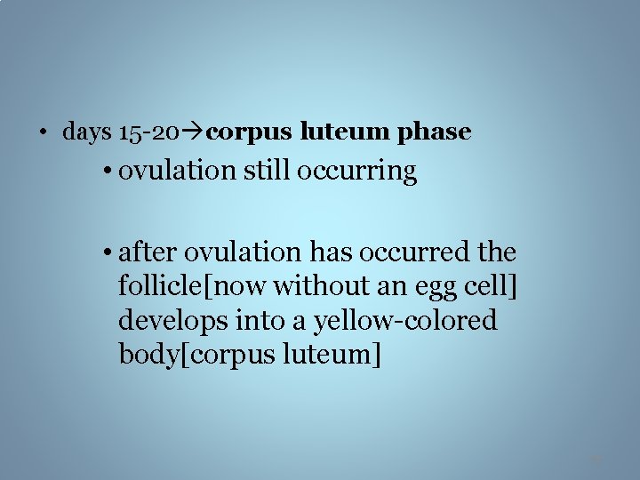  • days 15 -20 corpus luteum phase • ovulation still occurring • after