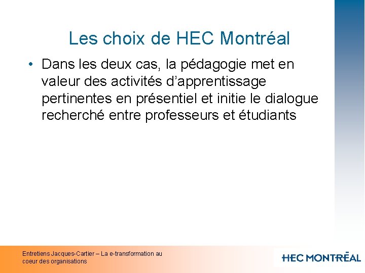 Les choix de HEC Montréal • Dans les deux cas, la pédagogie met en