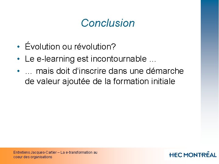 Conclusion • Évolution ou révolution? • Le e-learning est incontournable … • … mais