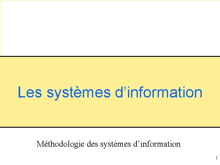 Les systèmes d’information Méthodologie des systèmes d’information 1 