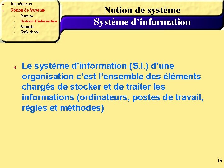 Introduction Notion de Système d’information Exemple Cycle de vie Notion de système Système d’information