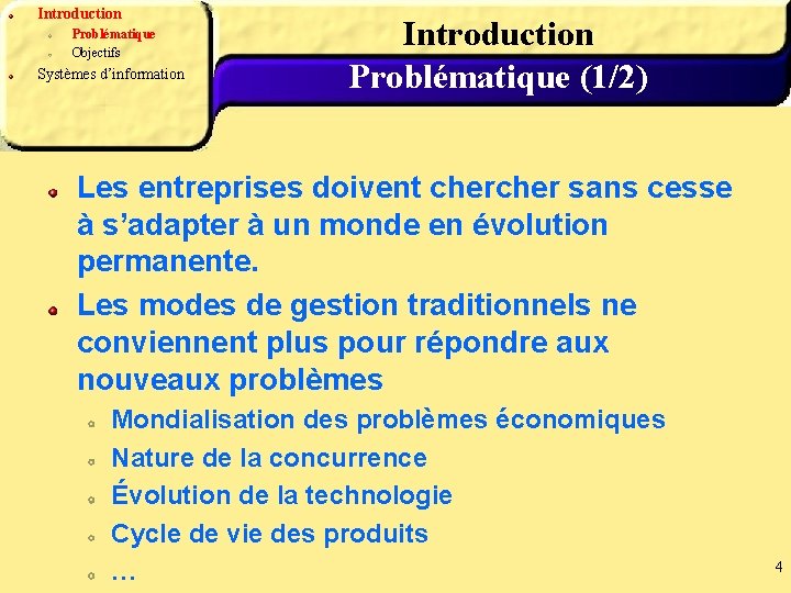 Introduction Problématique Objectifs Systèmes d’information Introduction Problématique (1/2) Les entreprises doivent cher sans cesse