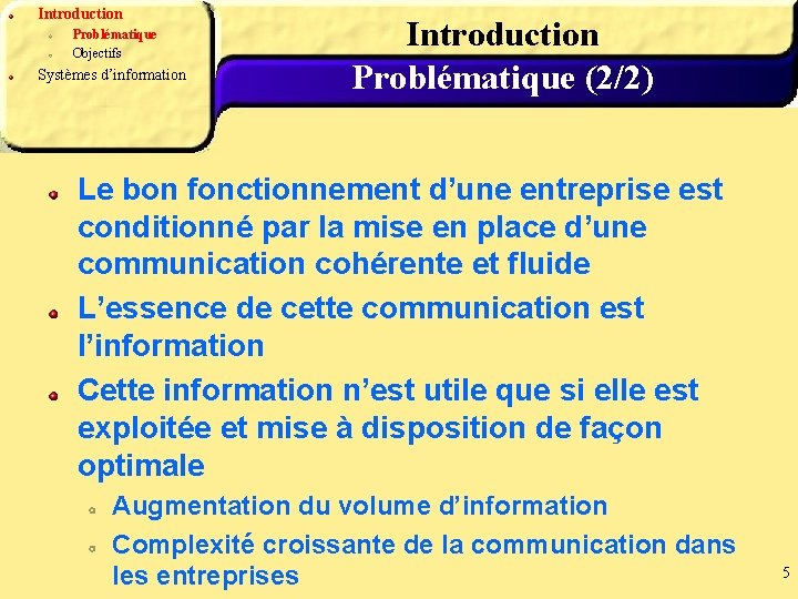 Introduction Problématique Objectifs Systèmes d’information Introduction Problématique (2/2) Le bon fonctionnement d’une entreprise est