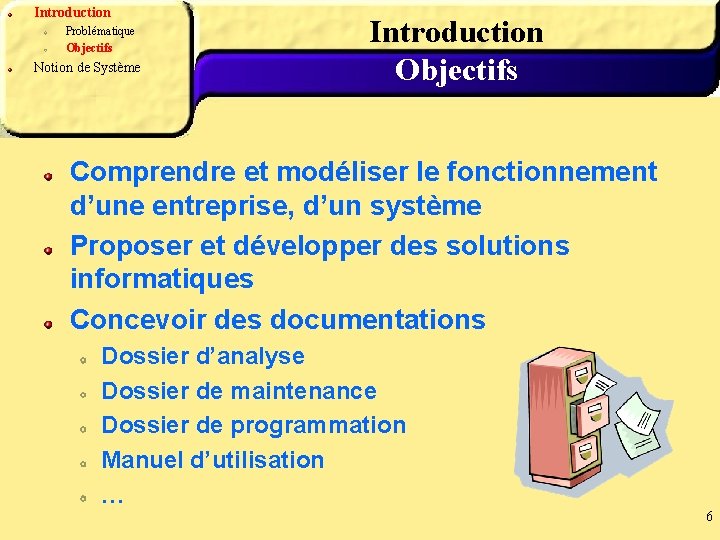 Introduction Problématique Objectifs Notion de Système Introduction Objectifs Comprendre et modéliser le fonctionnement d’une