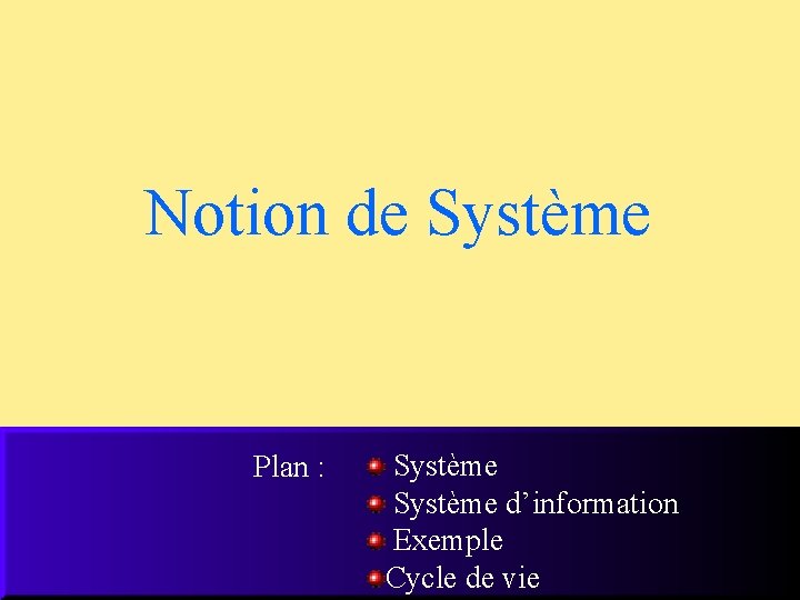 Notion de Système Plan : Système d’information Exemple Cycle de vie 7 