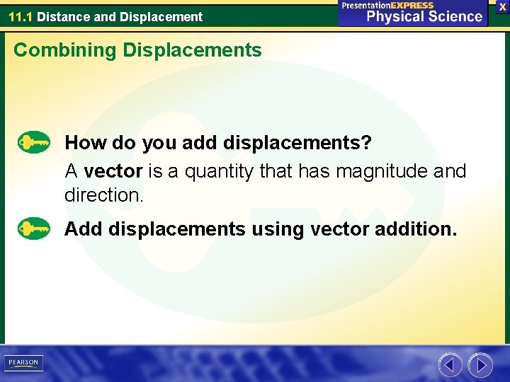 11. 1 Distance and Displacement Combining Displacements How do you add displacements? A vector