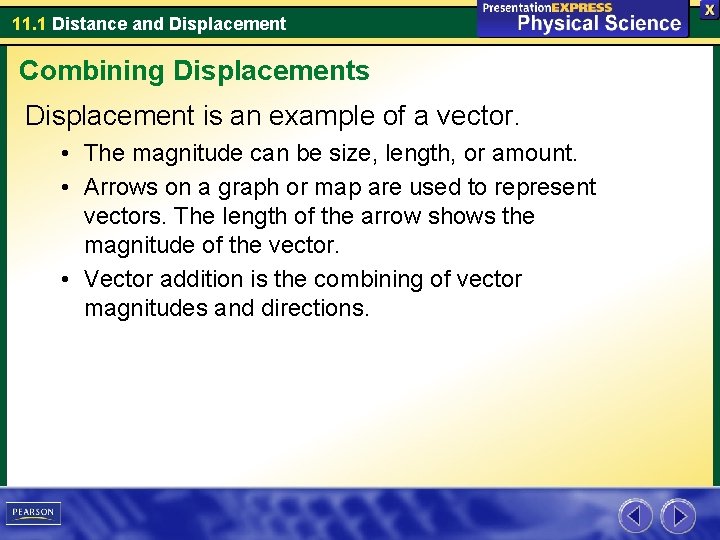 11. 1 Distance and Displacement Combining Displacements Displacement is an example of a vector.