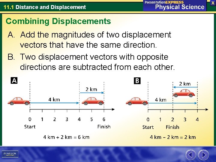 11. 1 Distance and Displacement Combining Displacements A. Add the magnitudes of two displacement