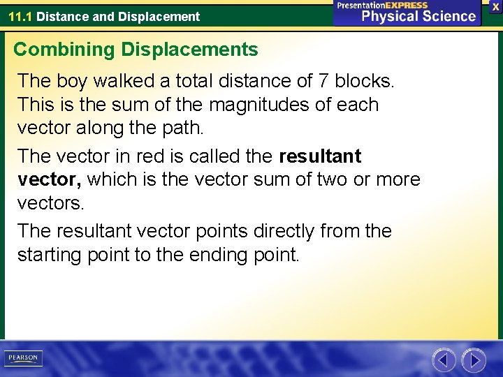 11. 1 Distance and Displacement Combining Displacements The boy walked a total distance of