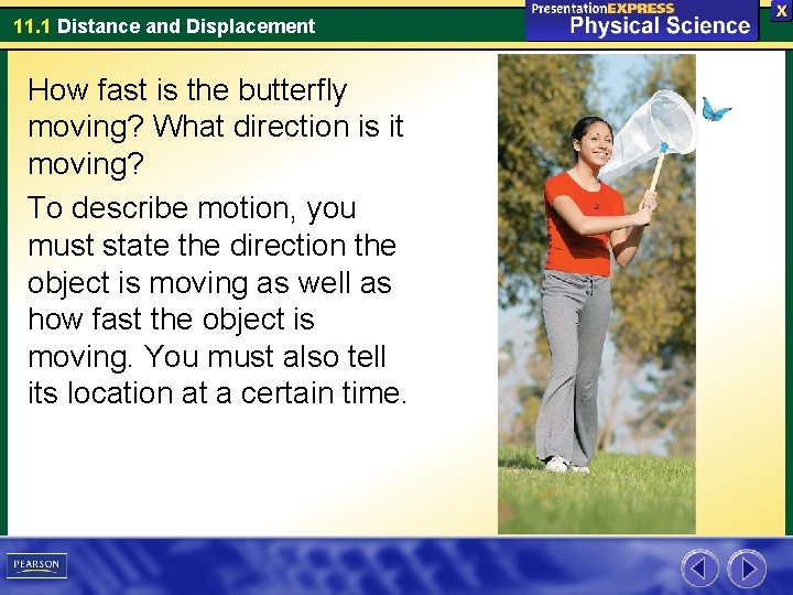 11. 1 Distance and Displacement How fast is the butterfly moving? What direction is