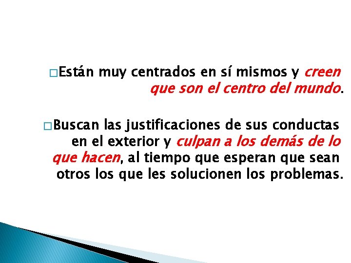 � Están muy centrados en sí mismos y creen � Buscan que son el