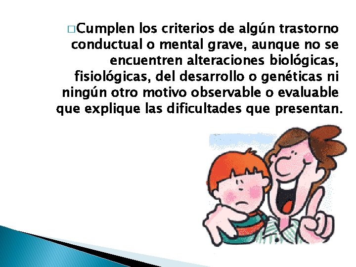 � Cumplen los criterios de algún trastorno conductual o mental grave, aunque no se