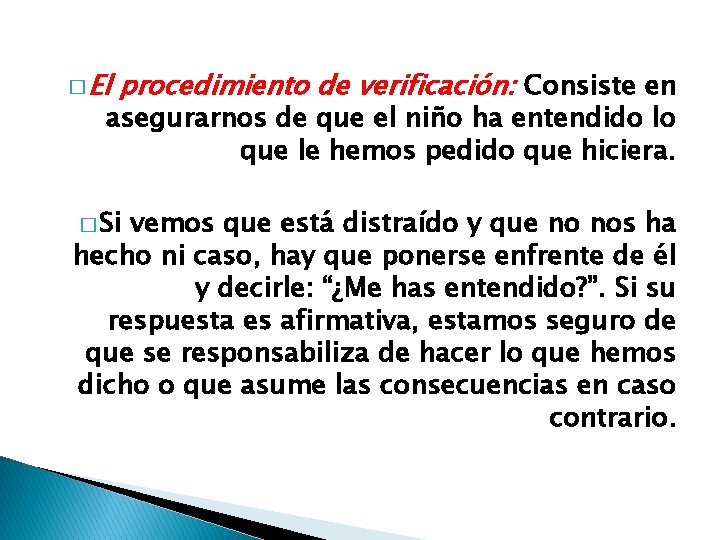 � El procedimiento de verificación: Consiste en asegurarnos de que el niño ha entendido