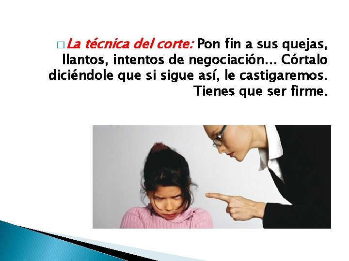 � La técnica del corte: Pon fin a sus quejas, llantos, intentos de negociación…