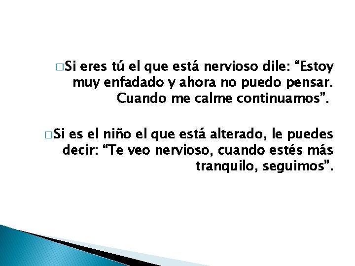 � Si eres tú el que está nervioso dile: “Estoy muy enfadado y ahora