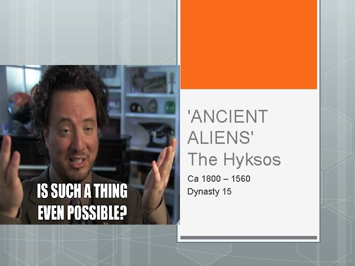 'ANCIENT ALIENS' The Hyksos Ca 1800 – 1560 Dynasty 15 