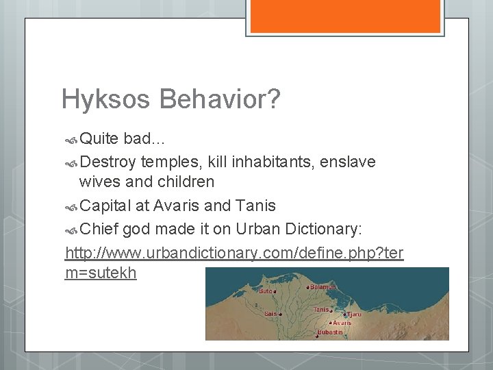 Hyksos Behavior? Quite bad… Destroy temples, kill inhabitants, enslave wives and children Capital at
