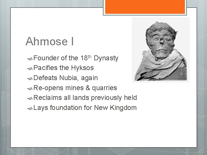 Ahmose I Founder of the 18 th Dynasty Pacifies the Hyksos Defeats Nubia, again