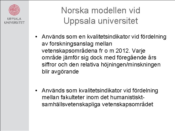 Norska modellen vid Uppsala universitet • Används som en kvalitetsindikator vid fördelning av forskningsanslag