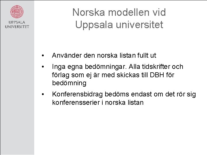 Norska modellen vid Uppsala universitet • Använder den norska listan fullt ut • Inga