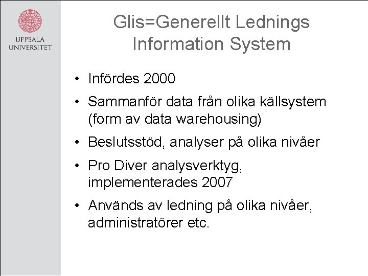 Glis=Generellt Lednings Information System • Infördes 2000 • Sammanför data från olika källsystem (form