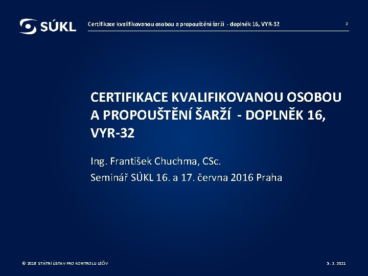 Certifikace kvalifikovanou osobou a propouštění šarží - doplněk 16, VYR-32 2 CERTIFIKACE KVALIFIKOVANOU OSOBOU